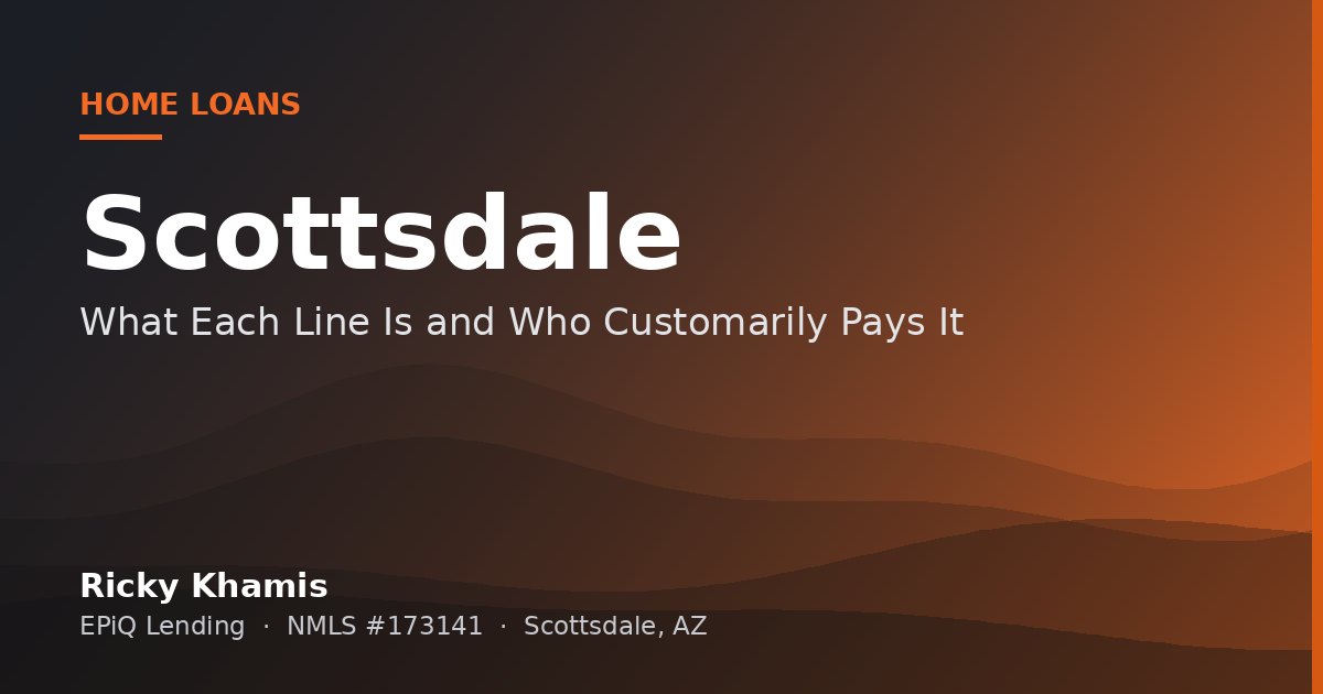 Arizona Closing Costs: What Each Line Is and Who Customarily Pays It