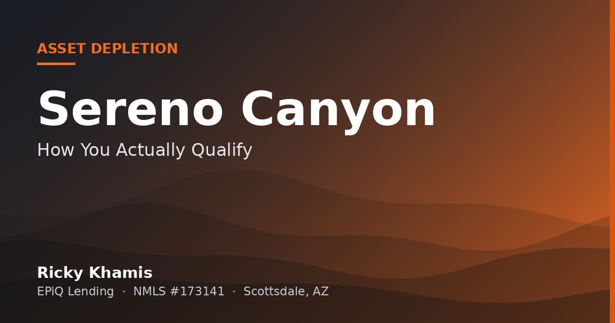 Asset Depletion and Buying in Sereno Canyon, Scottsdale: How You Actually Qualify