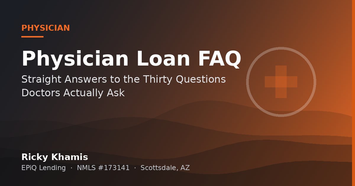 Physician Home Loan FAQ: Straight Answers to the Thirty Questions Doctors Actually Ask