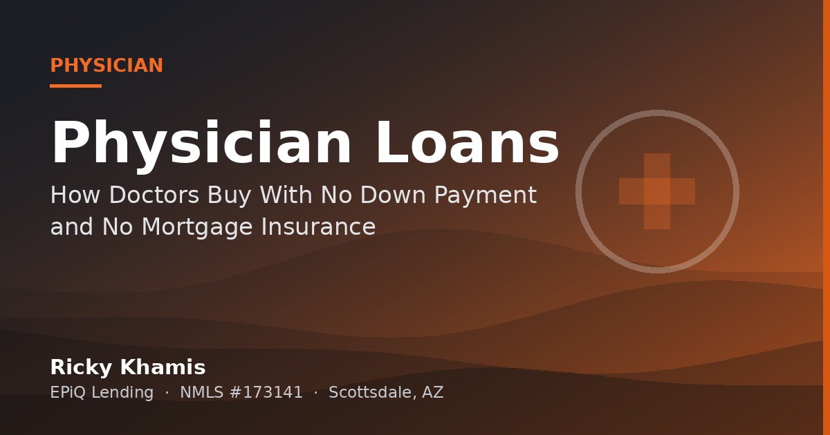 Physician Home Loans in Scottsdale: How Doctors Buy With No Down Payment and No Mortgage Insurance