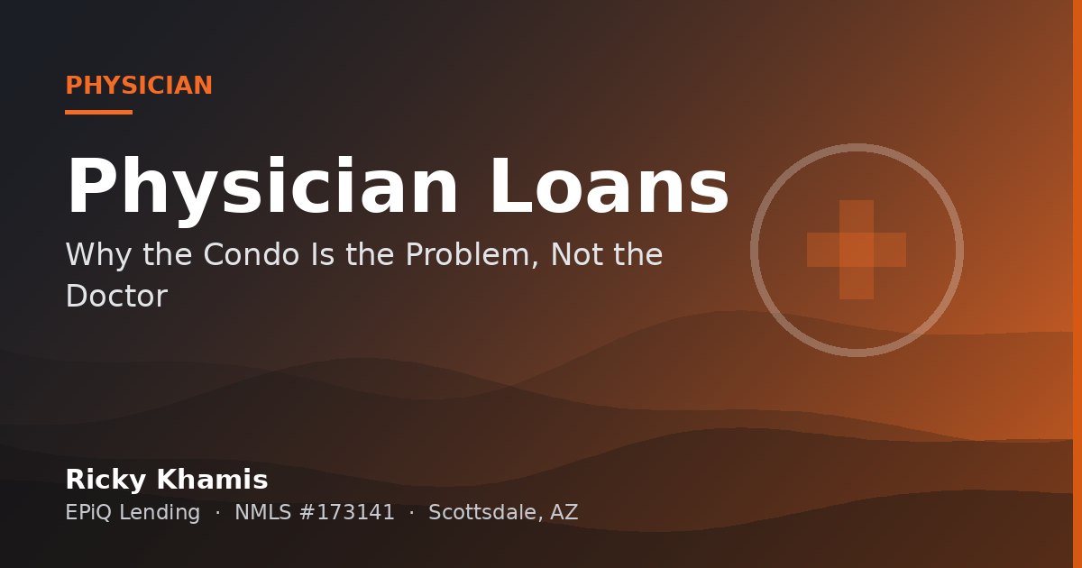 Physician Home Loans in Tempe: Why the Condo Is the Problem, Not the Doctor