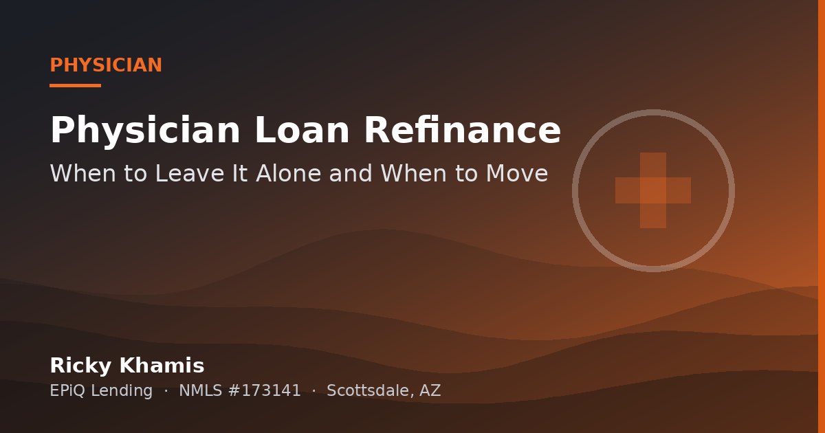 Refinancing a Physician Loan: When to Leave It Alone and When to Move