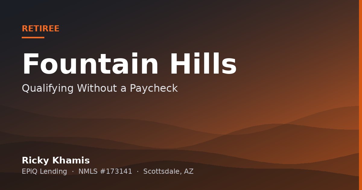 Buying in Fountain Hills on Retirement Income: Qualifying Without a Paycheck