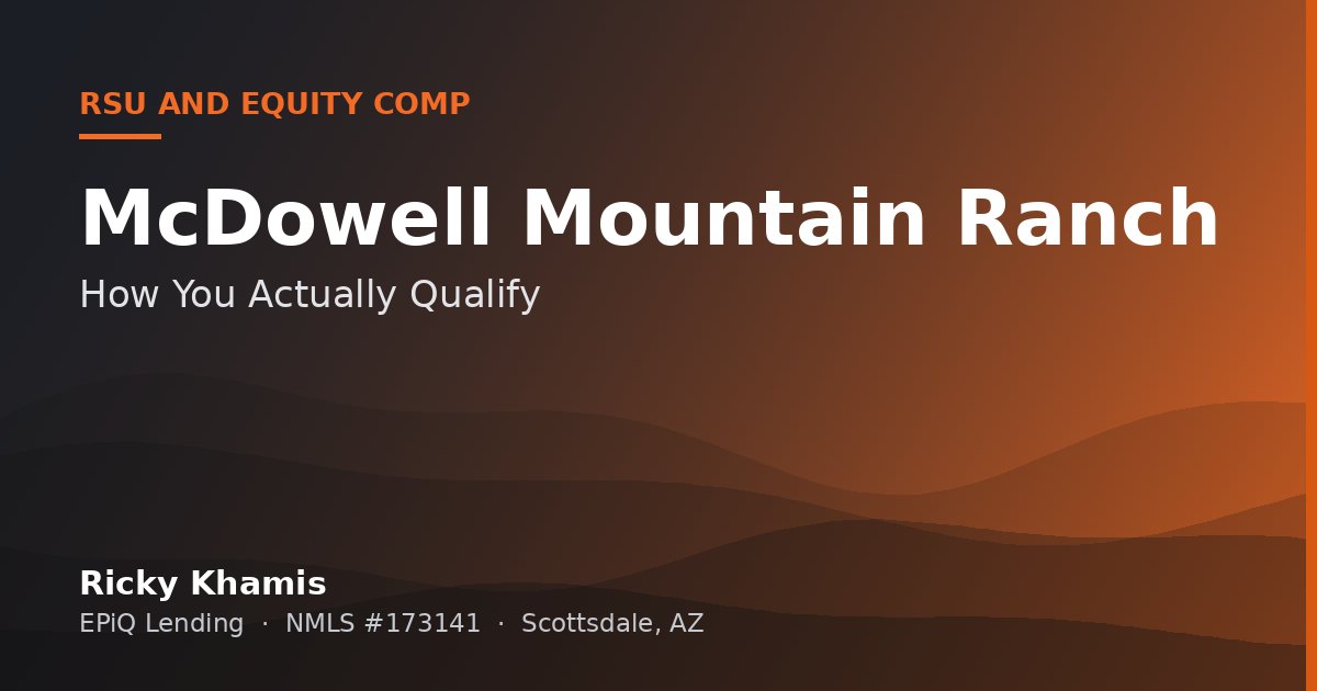 RSU and Equity Comp and Buying in McDowell Mountain Ranch, Scottsdale: How You Actually Qualify