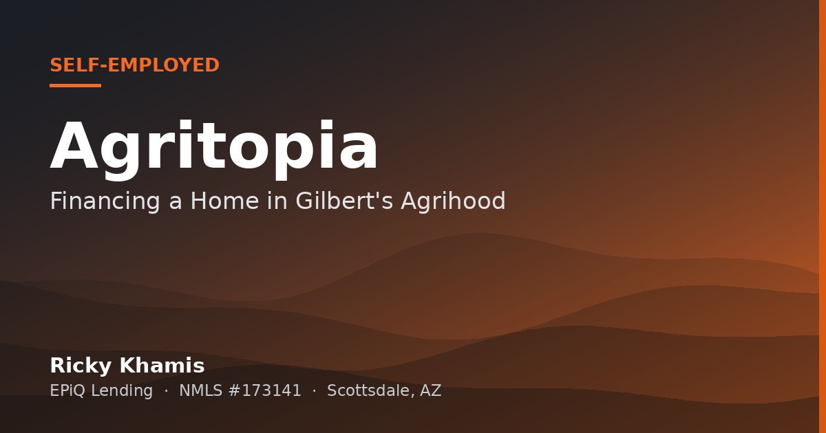Self-Employed in Agritopia: Financing a Home in Gilbert's Agrihood