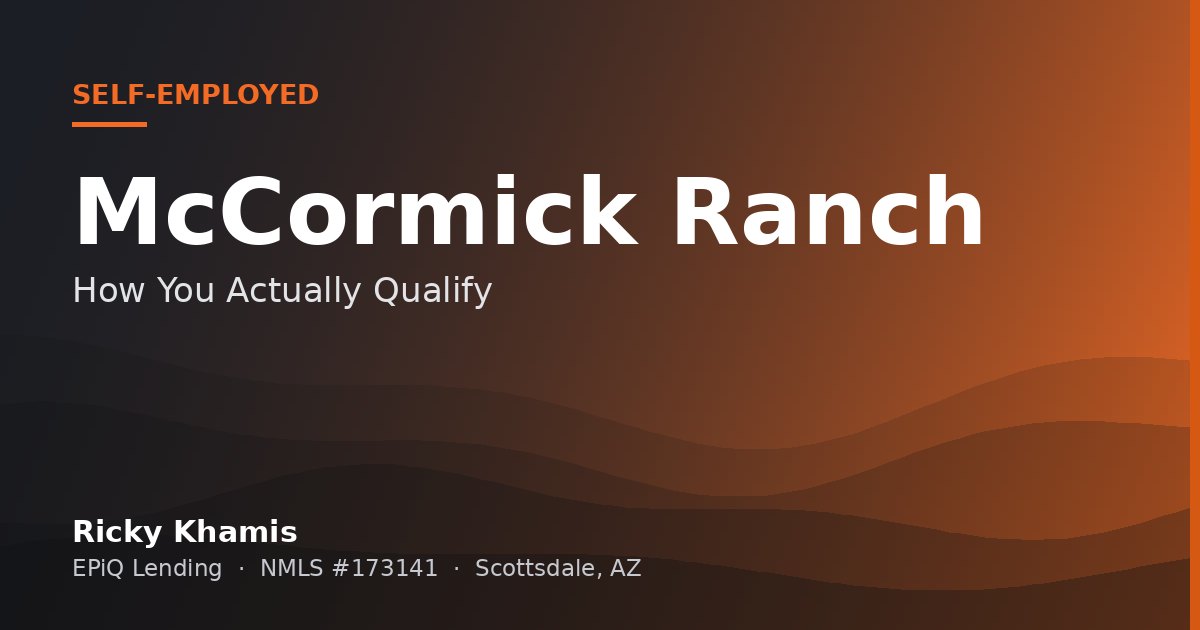 Self-Employed and Buying in McCormick Ranch, Scottsdale: How You Actually Qualify